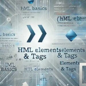 HTML Elements and Tags: The Building Blocks of Web Development